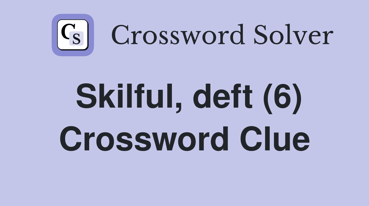 Skilful, deft (6) Crossword Clue Answers Crossword Solver